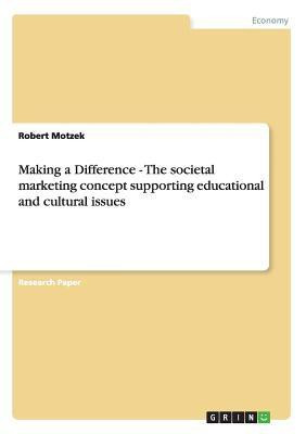 Making a Difference - The societal marketing concept supporting educational and cultural issues(English, Paperback, Motzek Robert)