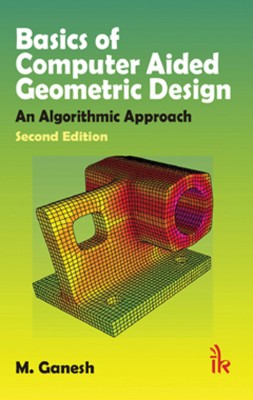 Basics Of Computer Aided Geometric Design: An Algorithmic Approach 2nd  Edition(English, Paperback, Ganesh M)