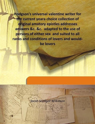 Hodgson's universal valentine writer for the current yeara choice collection of original amatory epistles addresses answers &c.(English, Hardcover, Sarah Scudgell Wilkinson)