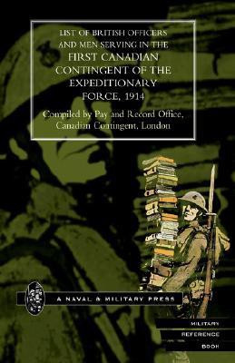 List of Officers and Men Serving in the First Canadian Contingent of the British Expeditionary Force, 1914 2001(English, Hardcover, Compiled Pay, Record Office Canad)