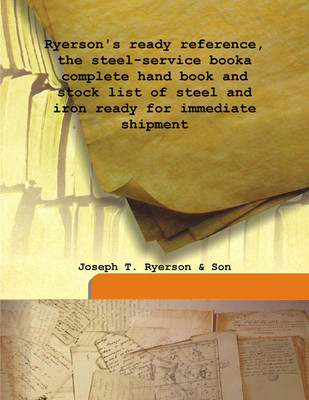 Ryerson'S Ready Reference, The Steel-Service Booka Complete Hand Book And Stock List of Steel And Iron Ready For Immediate Shipment(English, Hardcover, Son, Joseph T. Ryerson)