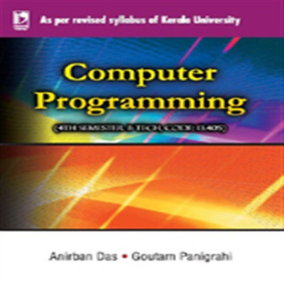 Computer Programming 4Th Sem B-Tech (As Per Revised Syllabus Of Kerala University)(English, Paperback, Anirban Das, Goutam Panigrahi)