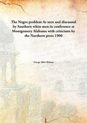 The Negro problem As seen and discussed by Southern white men in conference at Montgomery Alabama with criticisms by the Norther(English, Paperback, George Allen Mebane)