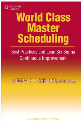 World Class Master Scheduling  - Best Practices and Lean Six Sigma Continuous Improvement 1st Edition(English, Hardcover, Donald H. Sheldon)