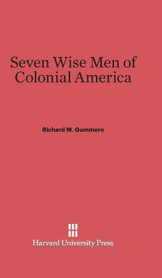 Seven Wise Men of Colonial America(English, Hardcover, Gummere Richard M)