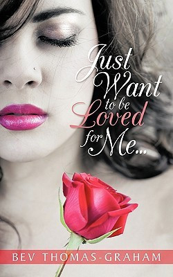 Just Want to be Loved for Me...(English, Paperback, Thomas-Graham Bev)