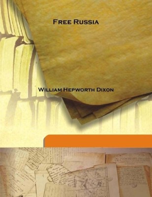 Free Russia(English, Hardcover, William Hepworth Dixon)