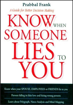 Know When Someone Lies to You: A Guide for Better Decision Making(English, Paperback, Frank Prabbal)