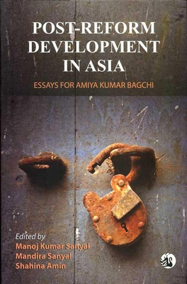 Post-Reform Development In Asia: Essays For Amiya Kumar Bagchi HB 01 Edition(English, Paperback, Manoj Kumar Sanyal)
