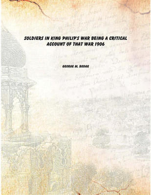 Soldiers in King Philip's war being a critical account of that war 1906 [Hardcover](English, Hardcover, George M. Bodge)