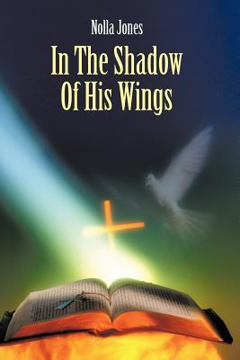 In The Shadow Of His Wings(English, Paperback, Jones Nolla)
