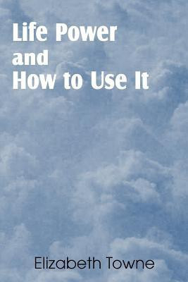 Life Power and How to Use It(English, Paperback, Towne Elizabeth)