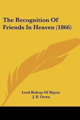 The Recognition Of Friends In Heaven (1866)(English, Paperback, Lord Bishop of Ripon J B)