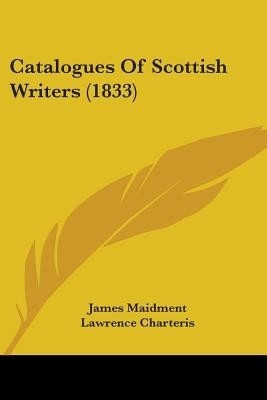 Catalogues Of Scottish Writers (1833)(English, Paperback, Maidment James)