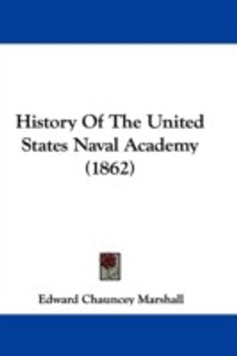 History Of The United States Naval Academy (1862)(English, Paperback, Marshall Edward Chauncey)