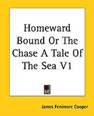 Homeward Bound Or The Chase A Tale Of The Sea V1(English, Paperback, Cooper James Fenimore)