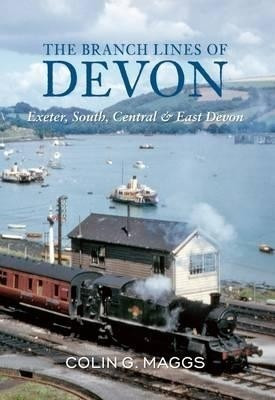 The Branch Lines of Devon Exeter, South, Central & East Devon(English, Paperback, Maggs Colin)