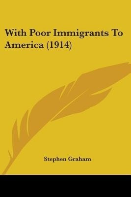 With Poor Immigrants To America (1914)(English, Paperback, Graham Stephen)