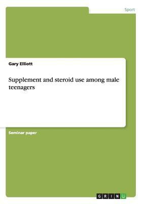 Supplement and steroid use among male teenagers(English, Paperback, Elliott Gary)
