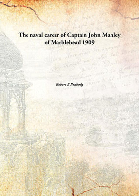 The Naval Career Of Captain John Manley Of Marblehead(English, Hardcover, Robert E Peabody)