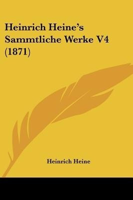 Heinrich Heine's Sammtliche Werke V4 (1871)(German, Paperback, Heine Heinrich)