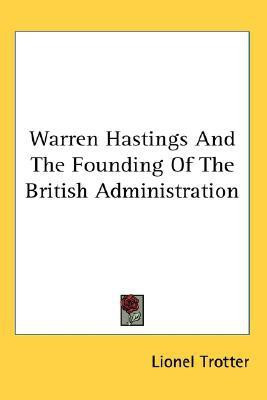 Warren Hastings And The Founding Of The British Administration(English, Paperback, Trotter Lionel)