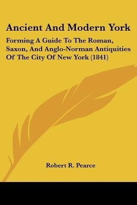 Ancient And Modern York(English, Paperback, Pearce Robert R.)