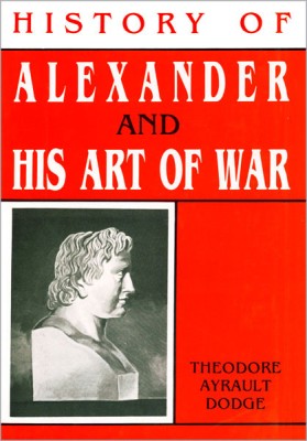 History Of Alexander And His Art Of War ( Set of 2 Volume )(English, Hardcover, Theodore Ayrault Dodge)