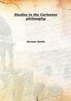 Studies In The Cartesian Philosophy 1902(English, Hardcover, Norman Smith)