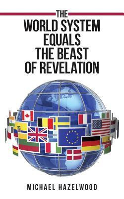 The World System Equals the Beast of Revelation(English, Paperback, Hazelwood Michael)