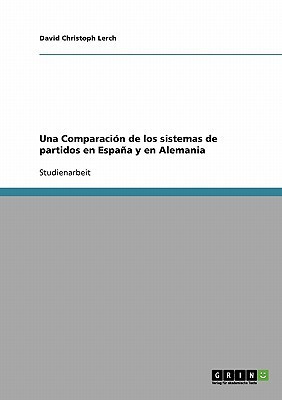 Una Comparacion de los sistemas de partidos en Espana y en Alemania(Spanish, Paperback, Lerch David Christoph)