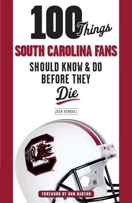 100 Things South Carolina Fans Should Know & Do Before They Die(English, Paperback, Kendall Josh)