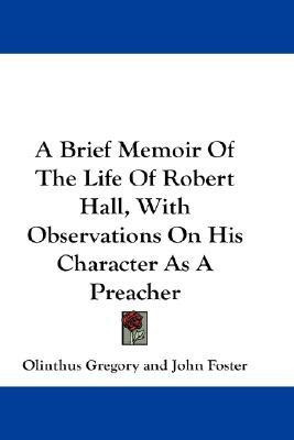 A Brief Memoir Of The Life Of Robert Hall, With Observations On His Character As A Preacher(English, Paperback, Gregory Olinthus)