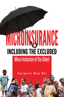 Microinsurance Including the Excluded  - Micro Inclusion of the Silent(English, Paperback, Sreemoyee Guha Roy)