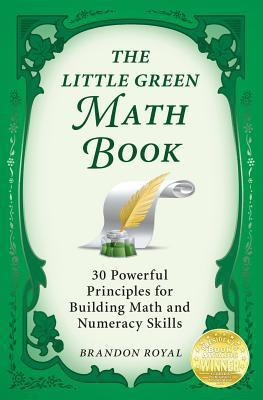 The Little Green Math Book  - 30 Powerful Principles for Building Math and Numeracy Skills(English, Paperback, Royal Brandon)
