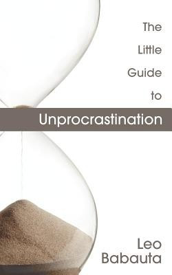 The Little Guide to Unprocrastination(English, Paperback, Babauta Leo)