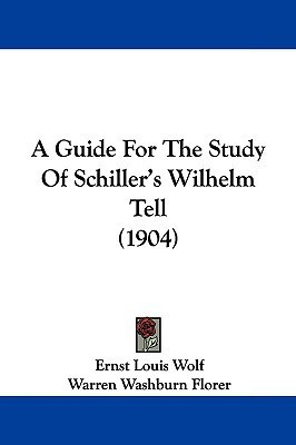 A Guide For The Study Of Schiller's Wilhelm Tell (1904)(English, Paperback, Wolf Ernst Louis)