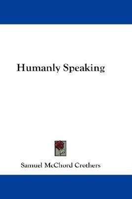 Humanly Speaking(English, Paperback, Crothers Samuel McChord)