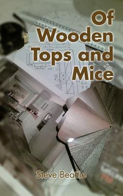 Of Wooden Tops and Mice(English, Paperback, Beattie Steve)
