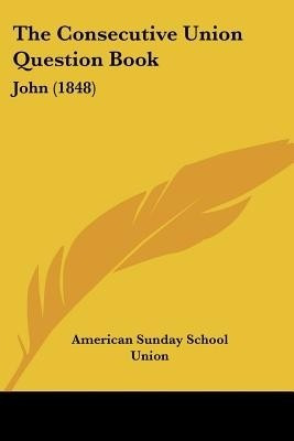 The Consecutive Union Question Book(English, Paperback, American Sunday School Union)