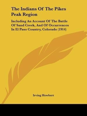 The Indians Of The Pikes Peak Region(English, Paperback, Howbert Irving)