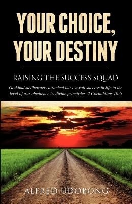 Your Choice, Your Destiny(English, Paperback, Udobong Alfred)