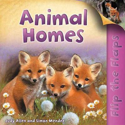 Flip the Flaps: Animal Homes(English, Paperback, Judy Allen Simon Mendez)