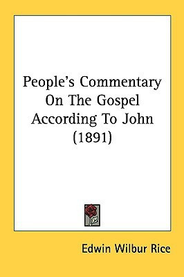 People's Commentary On The Gospel According To John (1891)(English, Paperback, Rice Edwin Wilbur)
