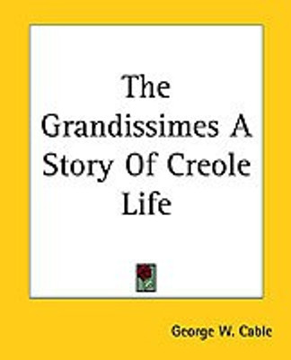The Grandissimes A Story Of Creole Life(English, Paperback, Cable George W.)