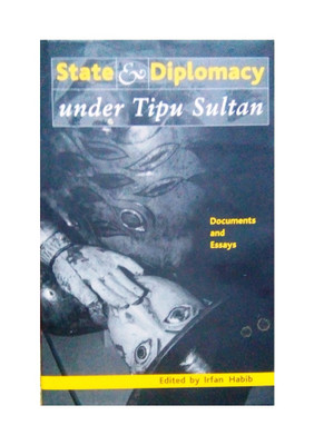 State and Diplomacy Under Tipu Sultan: Documents and Essays 01 Edition(English, Paperback, Irfan Habib)