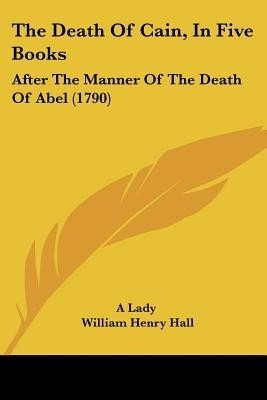The Death Of Cain, In Five Books(English, Paperback, A Lady William Henry)