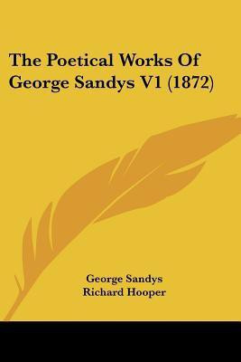 The Poetical Works Of George Sandys V1 (1872)(English, Paperback, Sandys George)