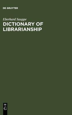 Dictionary of Librarianship / Worterbuch Des Bibliothekswesens: Including a Selection from the Terminology of Information Science, Bibliography, Repro(German, English, Hardcover, Eberhard Sauppe)