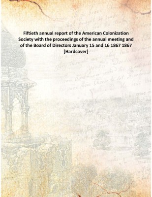 Fiftieth Annual Report Of The American Colonization Society With The Proceedings Of The Annual Meeting And Of The Board Of Direc(English, Hardcover, Anonymous)